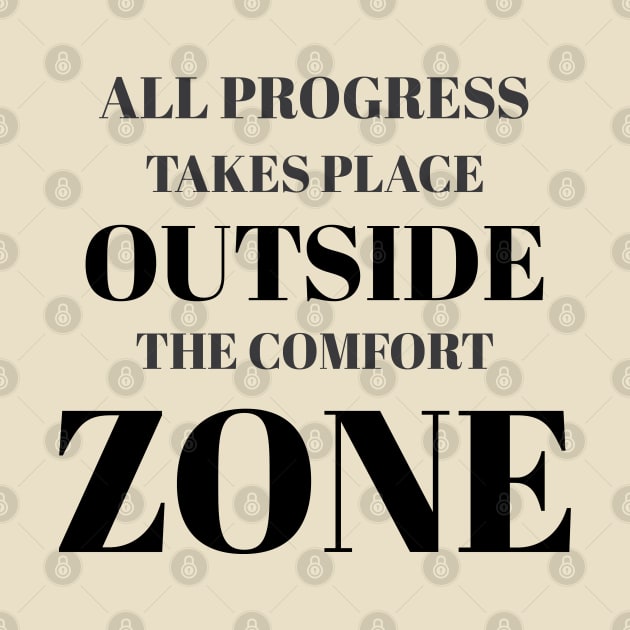 All Progress Takes Place Outside The Comfort Zone Greyed by AstroWolfStudio