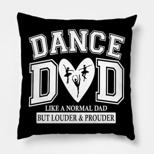 Dance Dad Like A Normal Dad But Louder And Prouder Pillow