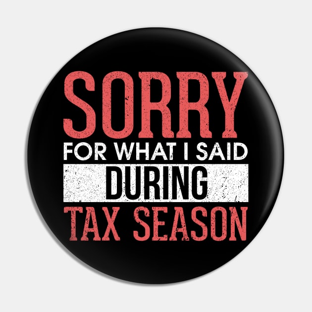 Sorry For What I Said During Tax Season Accounting Pin by theperfectpresents