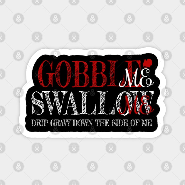 Gobble Swallow Me Drip Gravy Thanksgiving Turkey Magnet by BOB