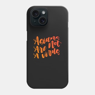 Asians Are Not A Virus Phone Case