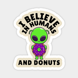 I Believe in Humans and Donuts Alien Scifi Magnet