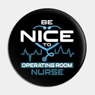 Be Nice To Operating Room Nurse Pin