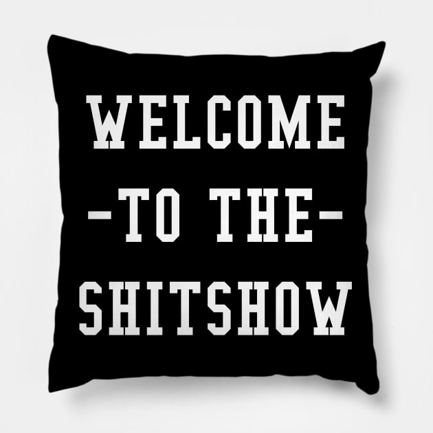 WELCOME TO THE SHITSHOW Pillow by M8erer