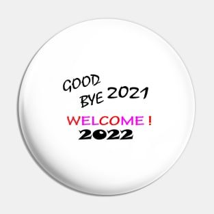 GOOD BYE 2021 WELCOME ! 2022 Pin