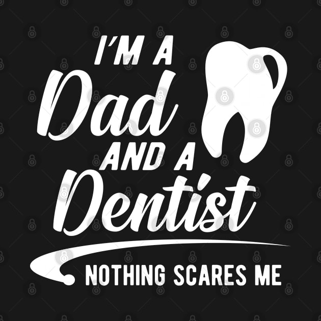 Dentist and dad - I'm a dad an a dentist nothing scares me by KC Happy Shop