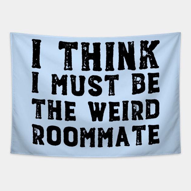 I think I must be the weird roommate (black text) Tapestry by Ofeefee