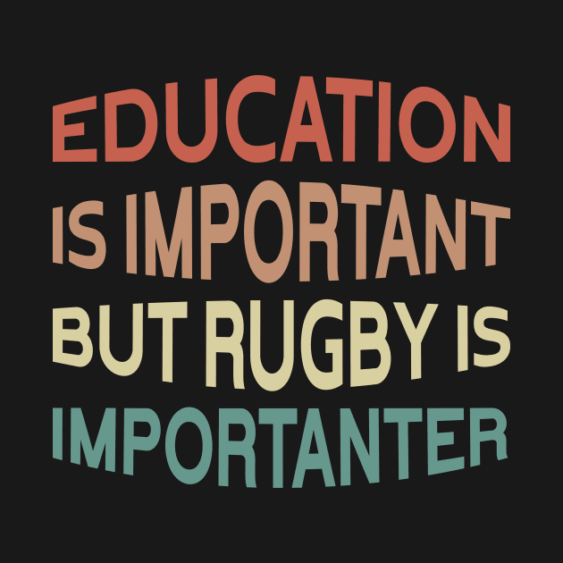 Education Is Important But Rugby Is Importanter Funny Quote Design by shopcherroukia