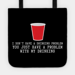 I Don't Have A Drinking Problem Tote