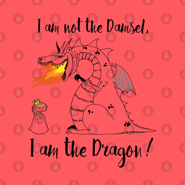 I am not the Damsel, I am the Dragon! by Alema Art