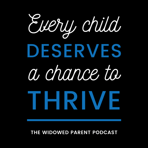 Every Child Deserves a Chance to Thrive by Widowed Parent Institute