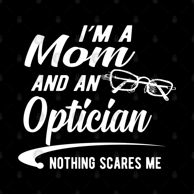 Optician and mom - I'm a mom and an optician nothing scares me by KC Happy Shop