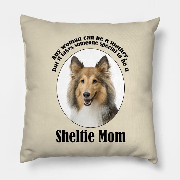 Sheltie Mom Pillow by You Had Me At Woof