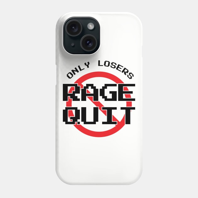 Only Losers Rage Quit Video Games Fan Phone Case by atomguy