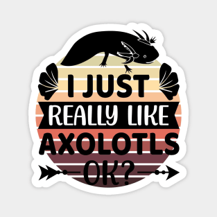 I just really like Axolotls, Ok? 2 Magnet