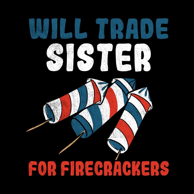 Trade Sister For Firecrackers Funny 4th Of July by marisamegan8av