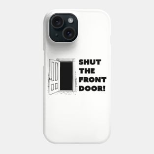 Shut The Front Door Phone Case