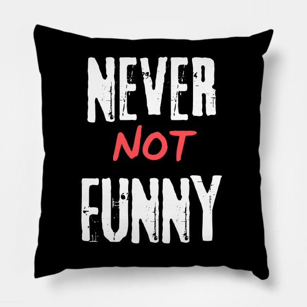 Never Not Funny Pillow by murshid