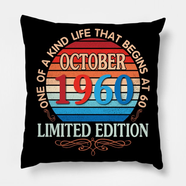 October 1960 One Of A Kind Life That Begins At 60 Years Old Limited Edition Happy Birthday To Me You Pillow by bakhanh123