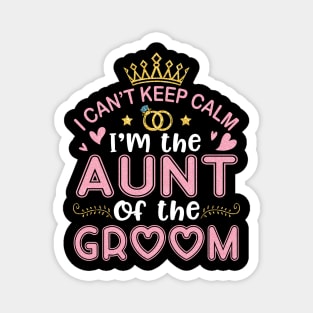 I Can't Keep Calm I'm The Aunt Of The Groom Husband Wife Magnet