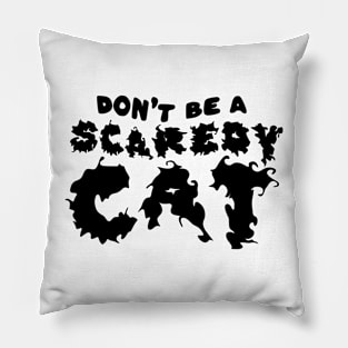 Dont be a Scaredy Cat Pillow