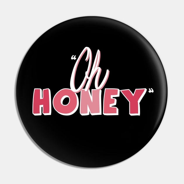 Famous drag queen quote- 'Oh Honey' Pin by Fruit Tee