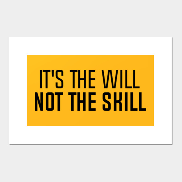 It S The Will Not The Skill Motivation Posters And Art Prints Teepublic