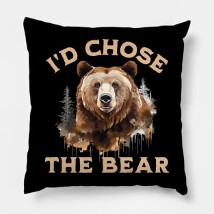 I'd Choose The Bear, I Chose The Bear In The Woods Pillow