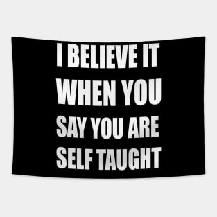 I Believe It When You Say You Are Self Taught Sarcastic Text Tapestry