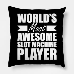 Slot Machine Player - World's most awesome slot machine player Pillow