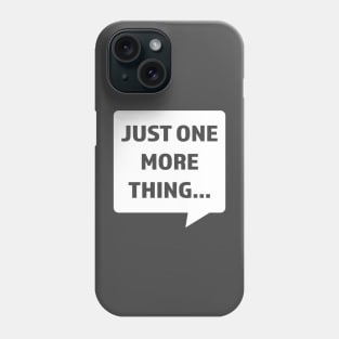 Just One More Thing Phone Case