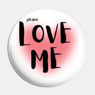 Please Love Me Pin