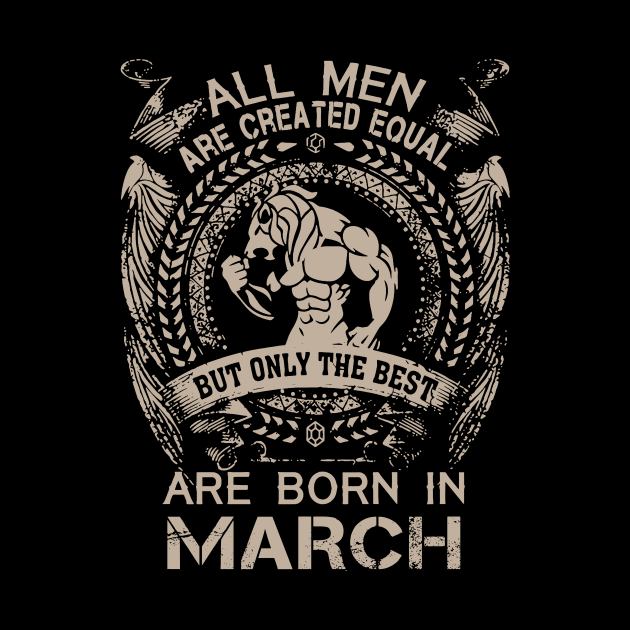 All Men Are Created Equal But Only The Best Are Born In March Birthday by Hsieh Claretta Art