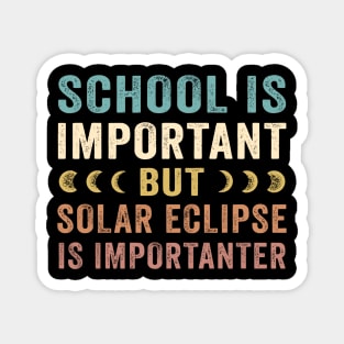 School Is Important Solar Eclipse Is Importanter April 8 2024 Magnet
