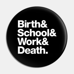 Birth & School & Work & Death. Pin