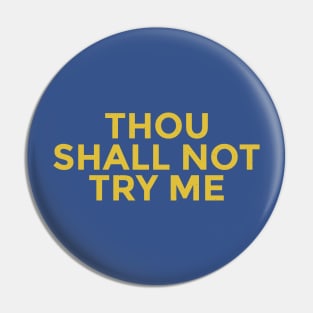 Thou Shall Not Try Me Pin