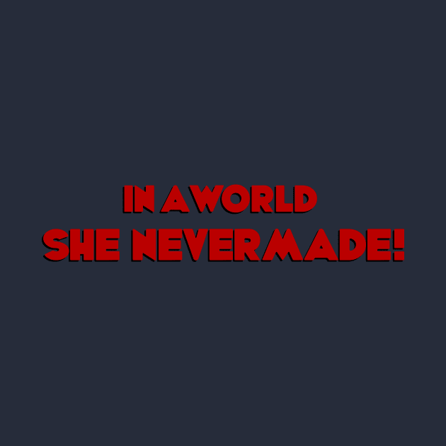 In a world SHE NEVER MADE! by The Panelist