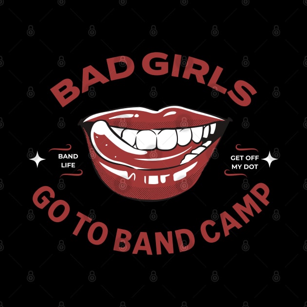 Band Camp Funny Bad Girls Go To Band Camp by MalibuSun