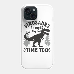 Statement Design Against Climate Change Dinosaurs Thought They Had Time Too Phone Case