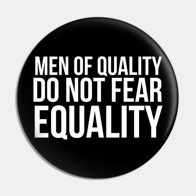 Men of quality do not fear equality Pin by bubbsnugg