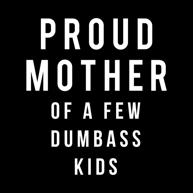 Proud Mother of a few dumbass kids by Monosshop