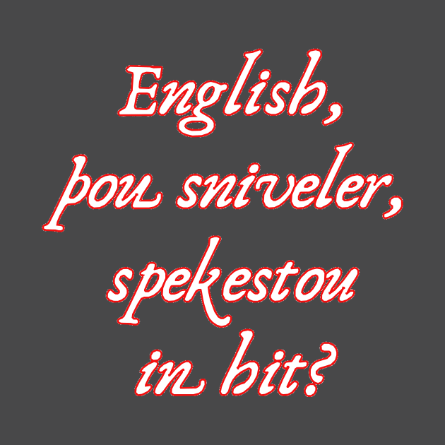 English, Thou Sniveler, Spekestou In Hit? by dikleyt