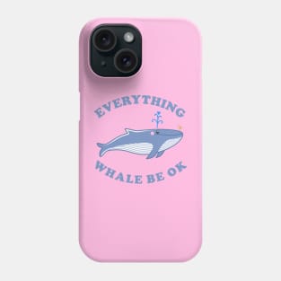 Everything Whale Be Ok - Whale Cartoon Phone Case