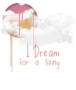 I dream for a living. Magnet