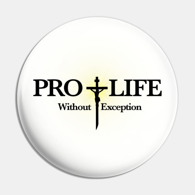 Pro Life Without Exception Pin by BlackGrain