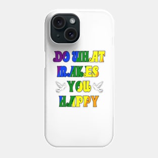 Do What Makes You Happy Phone Case