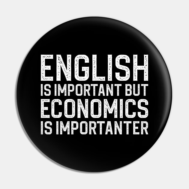 English Is Important But Economics Is Importanter Pin by DragonTees