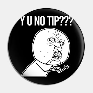 TIPS Y U No Tip Pin