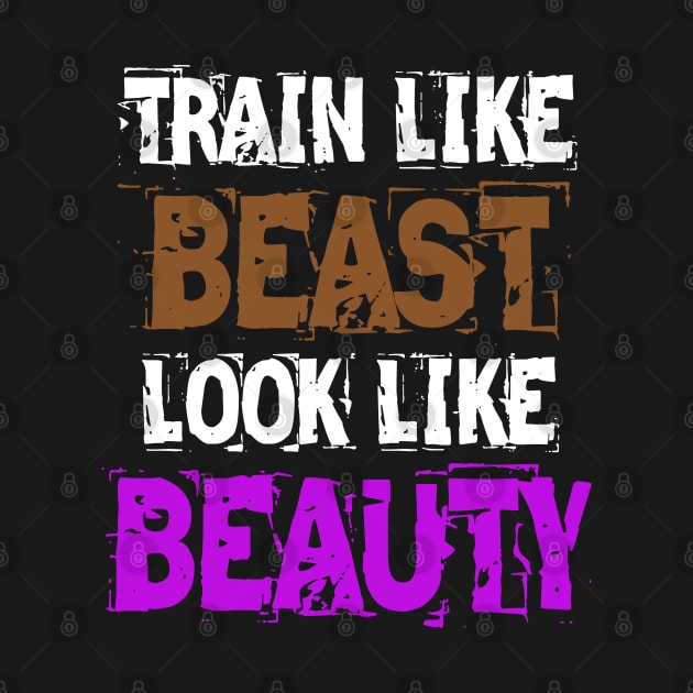 Train Like Beast Look Like Beauty by manalodesign