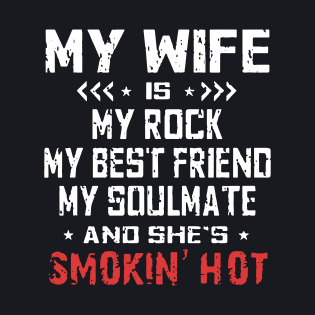 My Wife Is My Rock My Best Friend My Soulmate And Shes Smokin Hot Wife by dieukieu81
